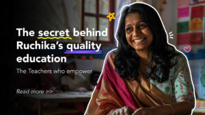 The reason behind Ruchika’s Quality Education The Teachers Who Empower